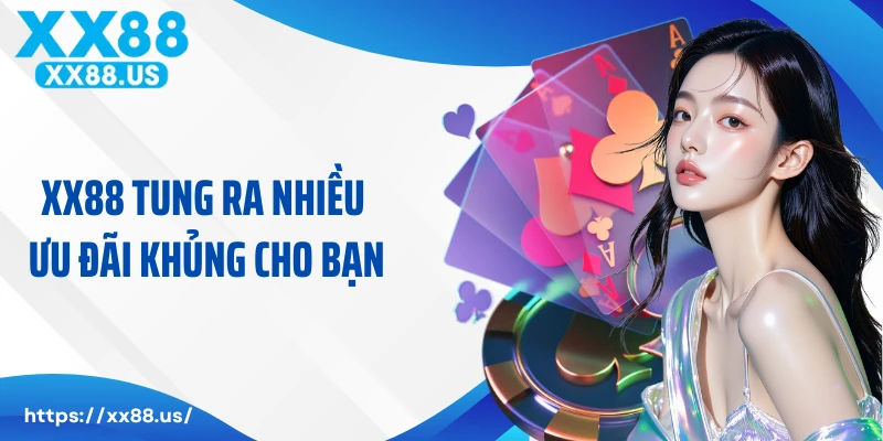 XX88 tung ra nhiều ưu đãi khủng cho bạn